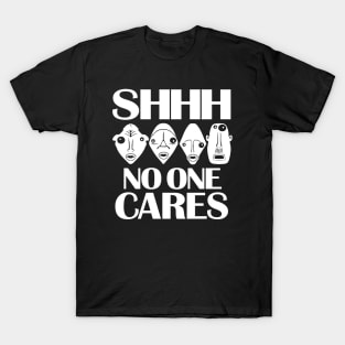 Shhh... No one cares. Work hard and stop complaining T-Shirt